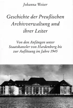 Weiser |  Geschichte der preußischen Archivverwaltung und ihrer Leiter | Buch |  Sack Fachmedien