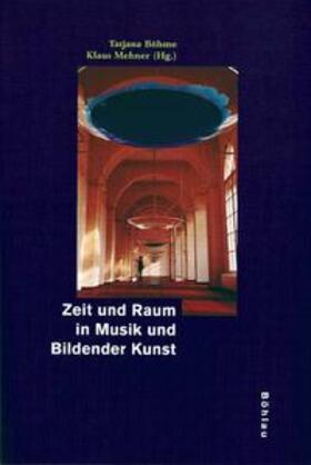 Böhme-Mehner / Mehner |  Zeit und Raum in Musik und Bildender Kunst | Buch |  Sack Fachmedien