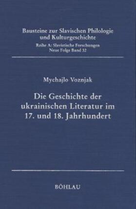 Horbatsch / Voznjak |  Die Geschichte der ukrainischen Literatur im 17. und 18. Jahrhundert | Buch |  Sack Fachmedien