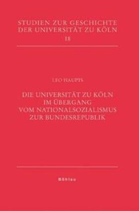 Haupts |  Die Universität zu Köln im Übergang vom Nationalsozialismus zur Bundesrepublik | Buch |  Sack Fachmedien