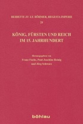 Fuchs / Heinig / Schwarz |  König, Fürsten und Reich im 15. Jahrhundert | Buch |  Sack Fachmedien