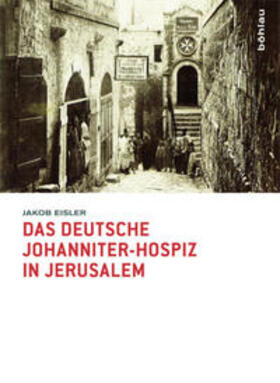 Eisler |  Das deutsche Johanniter-Hospiz in Jerusalem | Buch |  Sack Fachmedien