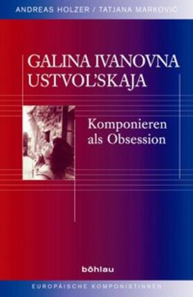 Holzer / Markovic |  Galina Ivanovna Ustvol"skaja | Buch |  Sack Fachmedien
