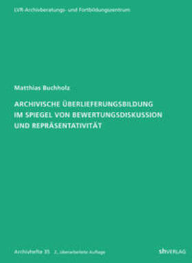 Buchholz |  Archivische Überlieferungsbildung im Spiegel von Bewertungsdiskussion und Repräsentativität | Buch |  Sack Fachmedien