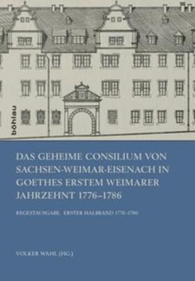 Wahl |  Das Geheime Consilium von Sachsen-Weimar-Eisenach in Goethes erstem Weimarer Jahrzehnt 1776-1786 | Buch |  Sack Fachmedien
