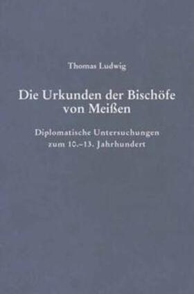 Ludwig |  Die Urkunden der Bischöfe von Meißen | Buch |  Sack Fachmedien