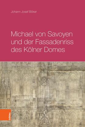Böker |  Michael von Savoyen und der Fassadenriss des Kölner Doms | eBook | Sack Fachmedien
