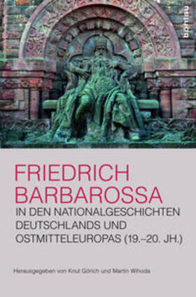 Görich / Wihoda |  Friedrich Barbarossa in den Nationalgeschichten Deutschlands | Buch |  Sack Fachmedien