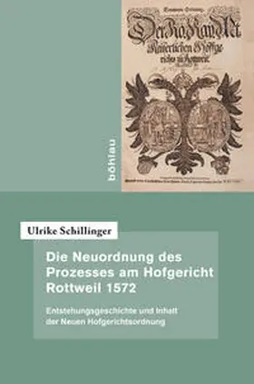 Schillinger |  Die Neuordnung des Prozesses am Hofgericht Rottweil 1572 | Buch |  Sack Fachmedien