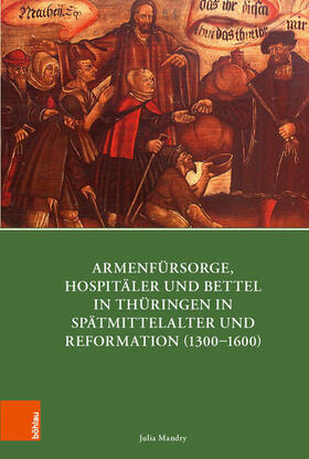 Mandry |  Armenfürsorge, Hospitäler und Bettel in Thüringen in Spätmittelalter und Reformation (1300-1600) | eBook | Sack Fachmedien