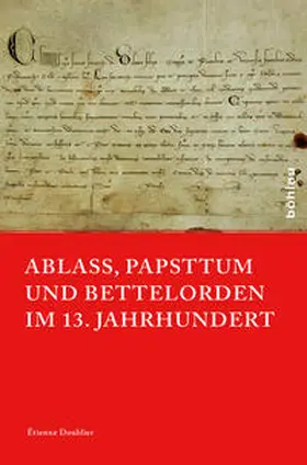 Doublier / Johrendt / Müller |  Ablass, Papsttum und Bettelorden im 13. Jahrhundert | Buch |  Sack Fachmedien