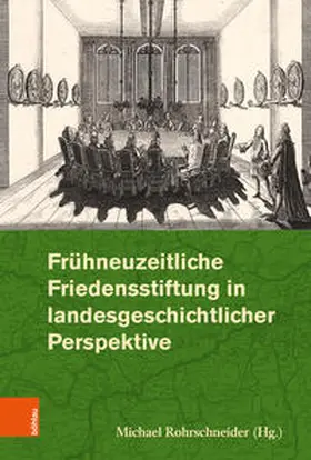 Rohrschneider / Félicité / Becker | Frühneuzeitliche Friedensstiftung in landesgeschichtlicher Perspektive | Buch | 978-3-412-51584-3 | sack.de