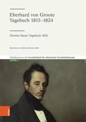 Gesellschaft für Rheinische Geschichtskunde, c / o LVR-Institut für Landeskunde u. Regionalgesch. / Groote |  Eberhard von Groote: Tagebuch 1815–1824 | Buch |  Sack Fachmedien