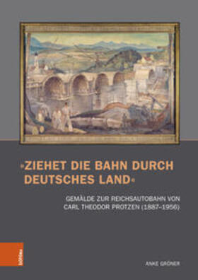 Gröner / Bushart / Fuhrmeister |  Gröner, A: »Ziehet die Bahn durch deutsches Land« | Buch |  Sack Fachmedien