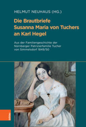 Neuhaus | Die Brautbriefe Susanna Maria von Tuchers an Karl Hegel | Buch | 978-3-412-52481-4 | sack.de