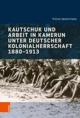 Oestermann | Kautschuk und Arbeit in Kamerun unter deutscher Kolonialherrschaft 1880-1913 | E-Book | sack.de