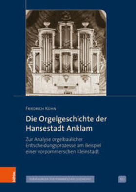 Kühn |  Die Orgelgeschichte der Hansestadt Anklam | Buch |  Sack Fachmedien