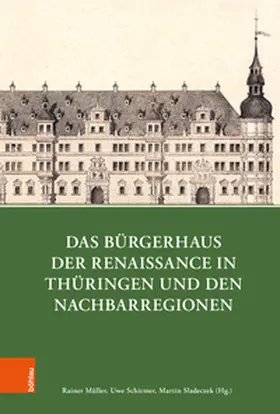 Müller / Schirmer / Sladeczek |  Das Bürgerhaus der Renaissance in Thüringen und den Nachbarregionen | Buch |  Sack Fachmedien