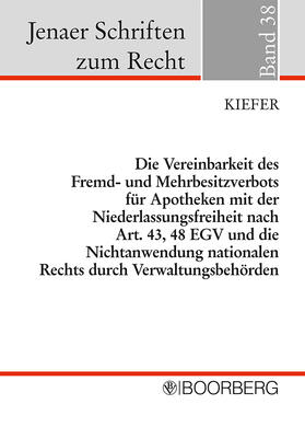 Kiefer |  Die Vereinbarkeit des Fremd- und Mehrbesitzverbots für Apotheken mit der Niederlassungsfreiheit nach Art. 43, 48 EGV und die Nichtanwendung nationalen Rechts durch Verwaltungsbehörden | Buch |  Sack Fachmedien