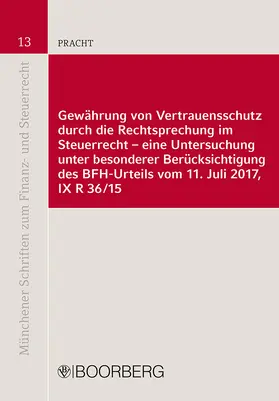 Pracht |  Gewährung von Vertrauensschutz durch die Rechtsprechung im Steuerrecht - eine Untersuchung unter besonderer Berücksichtigung des BFH-Urteils vom 11. Juli 2017, IX R 36/15 | Buch |  Sack Fachmedien