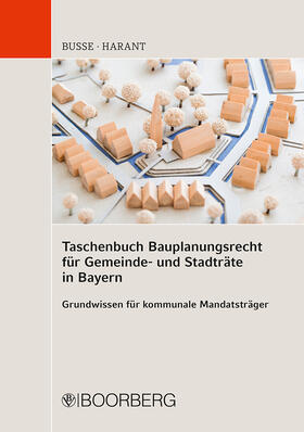Busse / Harant |  Taschenbuch Bauplanungsrecht für Gemeinde- und Stadträte in Bayern | Buch |  Sack Fachmedien