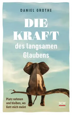 Grothe |  Die Kraft des langsamen Glaubens | Buch |  Sack Fachmedien