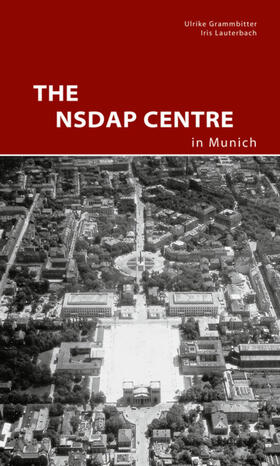 Grammbitter / Lauterbach |  The NSDAP Center in Munich | Buch |  Sack Fachmedien