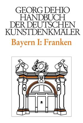 Dehio / Breuer |  Dehio - Handbuch der deutschen Kunstdenkmäler / Bayern Bd. 1 Franken | Buch |  Sack Fachmedien