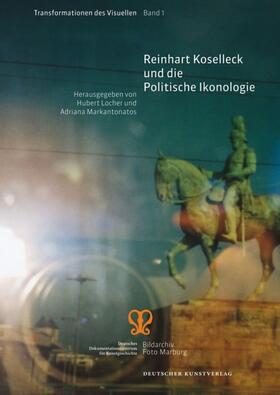 Lochner / Locher / Markantonatos |  Reinhart Koselleck und die Politische Ikonologie | Buch |  Sack Fachmedien