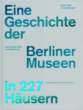 Gaertringen / Hiller von Gaertringen |  Eine Geschichte der Berliner Museen in 227 Häusern | Buch |  Sack Fachmedien