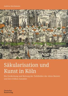 Deichmann |  Säkularisation und Kunst in Köln | Buch |  Sack Fachmedien