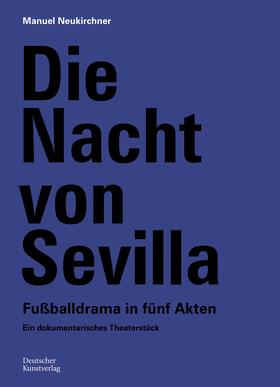 Neukirchner / Deutsches Fußballmuseum gGmbH |  Die Nacht von Sevilla. Fußballdrama in 5 Akten | Buch |  Sack Fachmedien