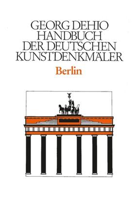Dehio / Badstübner-Gröger / Bollé |  Dehio - Handbuch der deutschen Kunstdenkmäler / Berlin | eBook | Sack Fachmedien