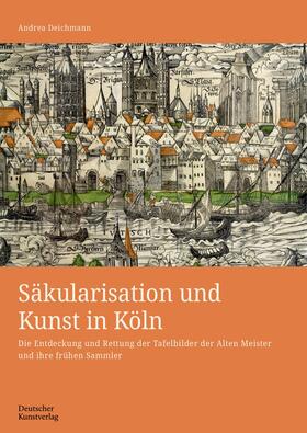 Deichmann |  Säkularisation und Kunst in Köln | eBook | Sack Fachmedien