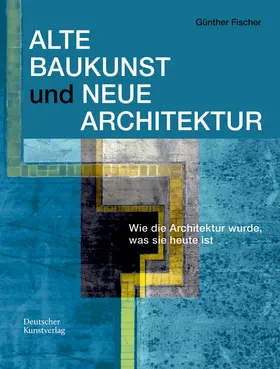 Fischer |  Alte Baukunst und Neue Architektur | Buch |  Sack Fachmedien