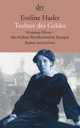 Hasler |  Tochter des Geldes Mentona Moser - die reichste Revolutionärin Europas | Buch |  Sack Fachmedien