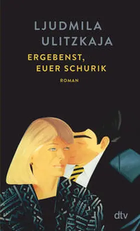 Ulitzkaja / Ulickaja |  Ergebenst, euer Schurik | Buch |  Sack Fachmedien