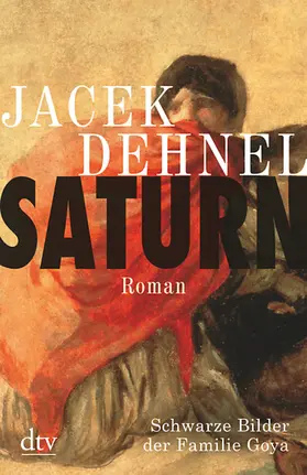 Dehnel |  Saturn. Schwarze Bilder der Familie Goya | Buch |  Sack Fachmedien