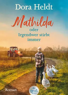 Heldt |  Mathilda oder Irgendwer stirbt immer -  Dora Heldts warmherzig-schräge Dorfkrimi-Komödie, jetzt in großer Schrift | Buch |  Sack Fachmedien