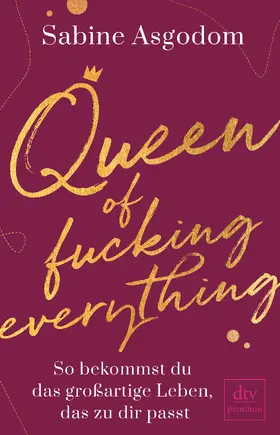 Asgodom |  Queen of fucking everything - So bekommst du das großartige Leben, das zu dir passt | Buch |  Sack Fachmedien