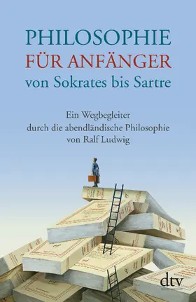 Ludwig |  Philosophie für Anfänger von Sokrates bis Sartre | Buch |  Sack Fachmedien