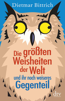 Bittrich |  Die größten Weisheiten der Welt und ihr noch weiseres Gegenteil | Buch |  Sack Fachmedien