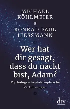 Köhlmeier / Liessmann | Wer hat dir gesagt, dass du nackt bist, Adam? | Buch | 978-3-423-34959-8 | sack.de