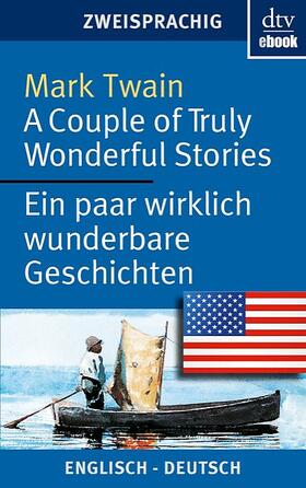 Twain / Leicht |  A Couple of Truly Wonderful Stories Ein paar wirklich wunderbare Geschichten | eBook | Sack Fachmedien