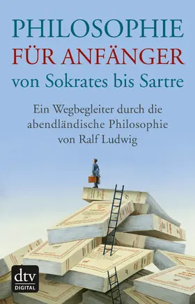 Ludwig |  Philosophie für Anfänger von Sokrates bis Sartre | eBook | Sack Fachmedien