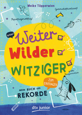 Töpperwien |  Weiter, wilder, witziger - Mein Buch der Rekorde | Buch |  Sack Fachmedien