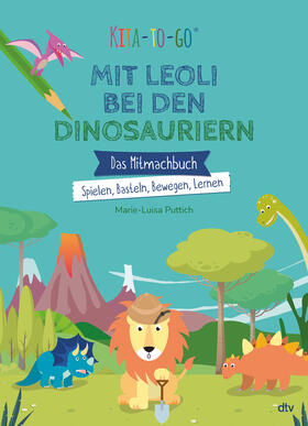 Puttich |  Kita-to-Go: Mit Leoli bei den Dinosauriern - Das Mitmachbuch - Spielen, Basteln, Bewegen, Lernen | Buch |  Sack Fachmedien