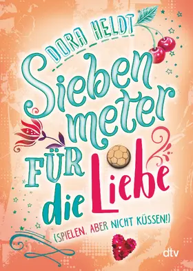 Heldt |  Siebenmeter für die Liebe (spielen, aber nicht küssen!) | Buch |  Sack Fachmedien