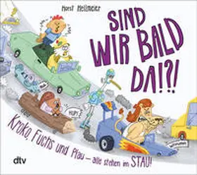 Hellmeier |  Sind wir bald da? Kroko, Fuchs und Pfau - alle stehen im Stau | Buch |  Sack Fachmedien