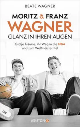 Wagner |  Moritz und Franz Wagner: Glanz in ihren Augen | Buch |  Sack Fachmedien